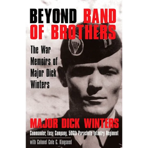 Beyond Band of Brothers: The War Memoirs of Major Dick Winters - Hardcover