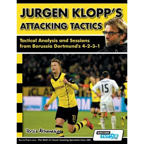 Jurgen Klopp's Attacking Tactics - Tactical Analysis and Sessions from Borussia Dortmund's 4-2-3-1 - Paperback