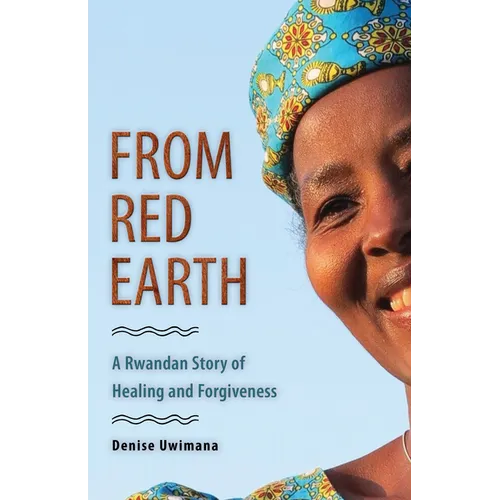 From Red Earth: A Rwandan Story of Healing and Forgiveness - Paperback