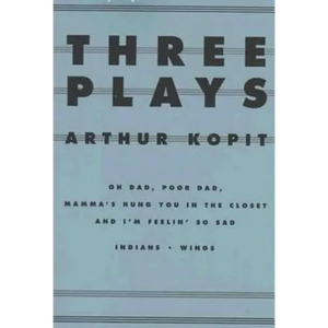 Three Plays: Oh Dad, Poor Dad, Mamma's Hung You in the Closet and I'm Feelin' So Sad/Indians/Wings - Paperback