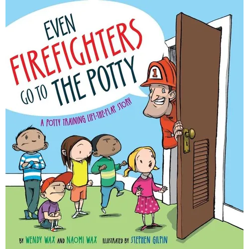 Even Firefighters Go to the Potty: A Potty Training Lift-The-Flap Story - Hardcover
