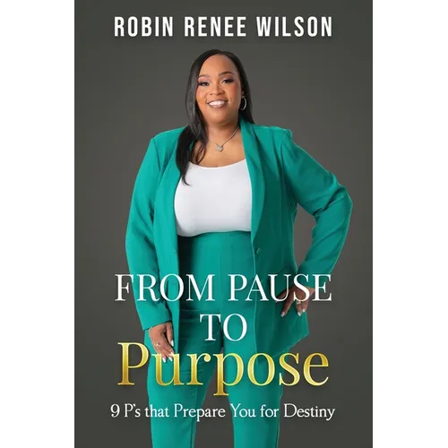 From Pause to Purpose: 9 P's that Prepare You for Destiny - Paperback