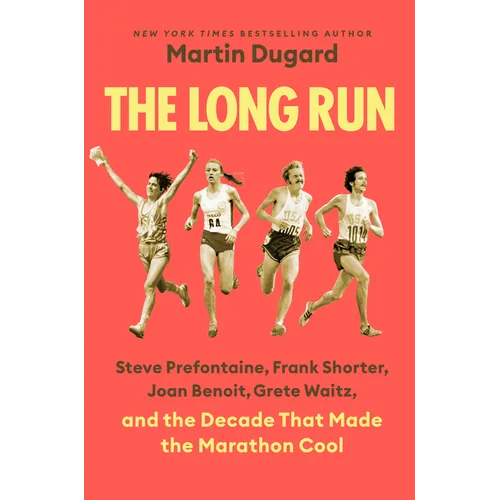 The Long Run: Steve Prefontaine, Frank Shorter, Joan Benoit, Grete Waitz, and the Decade That Made the Marathon Cool - Hardcover
