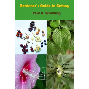 Gardener's Guide to Botany: A Basic Botanical Guide for Gardeners - Paperback