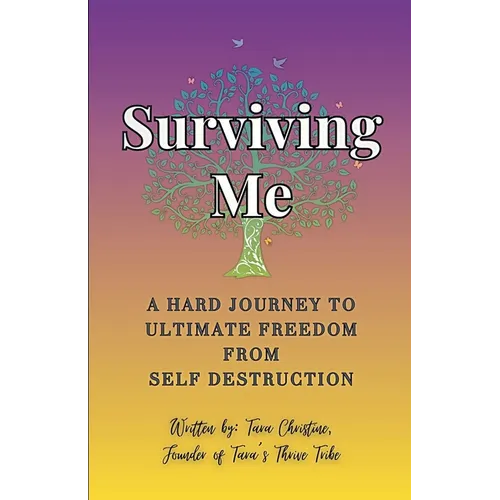 Surviving Me - A Hard Journey to Ultimate Freedom from Self Destruction - Paperback
