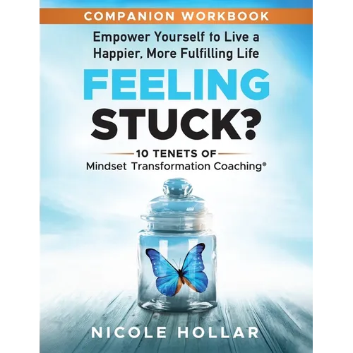 Feeling Stuck? Empower Yourself to Live a Happier, More Fulfilling Life - COMPANION WORKBOOK - Paperback