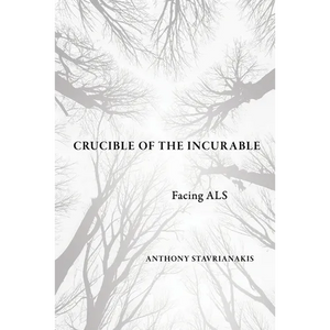 Crucible of the Incurable: Facing ALS - Paperback
