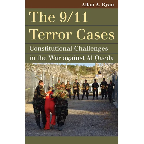 The 9/11 Terror Cases: Constitutional Challenges in the War Against Al Qaeda - Paperback