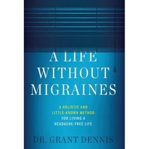 A Life Without Migraines: A Holistic and Little-Known Method For Living a Headache-Free Life - Hardcover