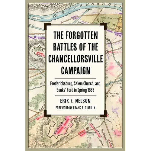 The Forgotten Battles of the Chancellorsville Campaign: Fredericksburg, Salem Church, and Banks' Ford in Spring 1863 - Paperback