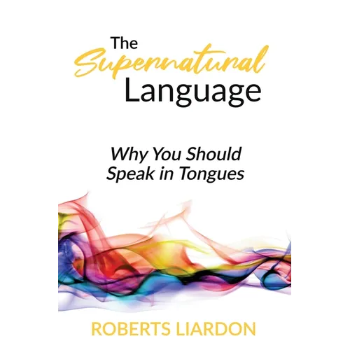 The Supernatural Language: Why You Should Speak in Tongues - Paperback