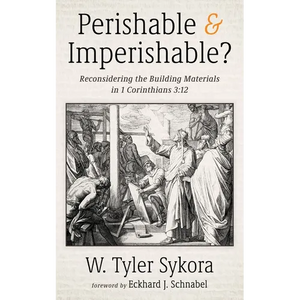 Perishable and Imperishable?: Reconsidering the Building Materials in 1 Corinthians 3:12 - Hardcover