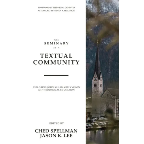 The Seminary as a Textual Community: Exploring John Sailhamer's Vision for Theological Education - Paperback