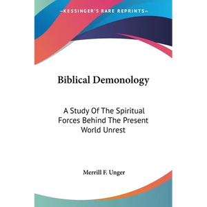 Biblical Demonology: A Study Of The Spiritual Forces Behind The Present World Unrest - Paperback