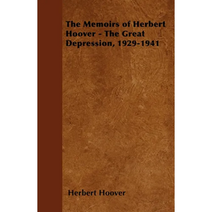 The Memoirs of Herbert Hoover - The Great Depression, 1929-1941 - Paperback