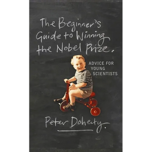 The Beginner's Guide to Winning the Nobel Prize: Advice for Young Scientists - Paperback