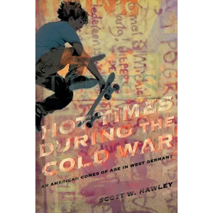 Hot Times During the Cold War: An American Comes of Age In West Germany - Paperback