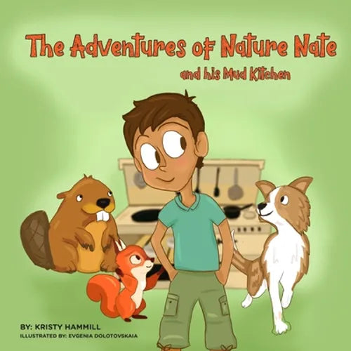 The Adventures of Nature Nate and his Mud Kitchen: Holistic Thinking Kids - Paperback
