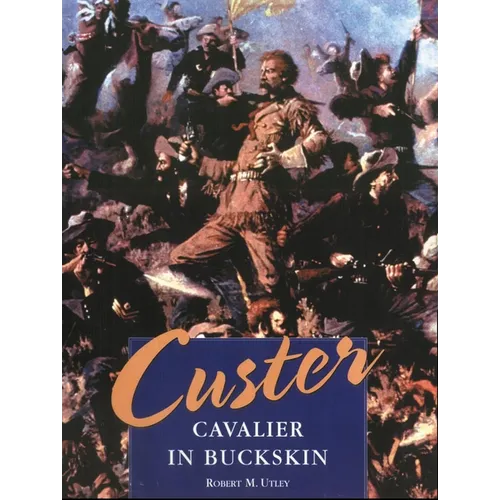 Custer: Cavalier in Buckskin - Hardcover
