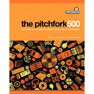 The Pitchfork 500: Our Guide to the Greatest Songs from Punk to the Present - Paperback