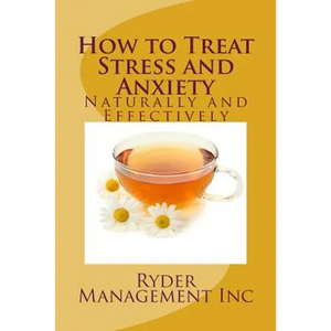 How to Treat Stress and Anxiety: Naturally and Effectively - Paperback