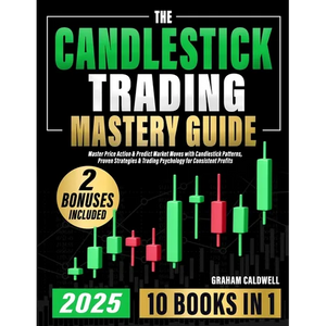 The Candlestick Trading Mastery Guide [10 in 1]: Master Price Action & Predict Market Moves with Candlestick Patterns, Proven Strategies & Trading Psy - Paperback