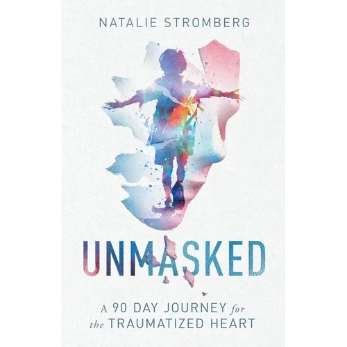 Unmasked: A 90 Day Journey for the Traumatized Heart - Paperback