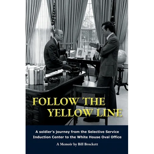 Follow The Yellow Line: A White House Journey inside the Nixon and Ford Administrations - Paperback