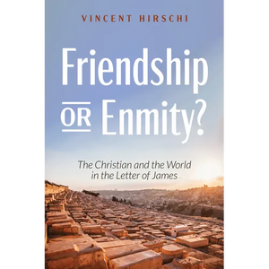 Friendship or Enmity?: The Christian and the World in the Letter of James - Paperback
