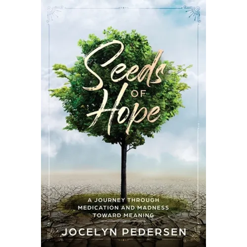 Seeds OF Hope: A Journey Through Medication and Madness Toward Meaning - Paperback