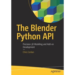 The Blender Python API: Precision 3D Modeling and Add-On Development - Paperback