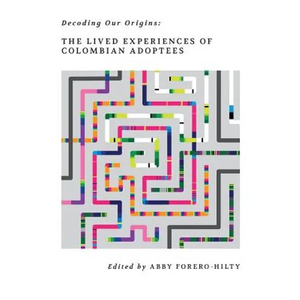 Decoding Our Origins: The Lived Experiences of Colombian Adoptees - Paperback