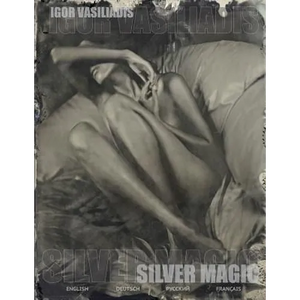 Silver magic: Art album of 107 Art nude, portrait and fashion photos by world famous photographer Igor Vasiliadis. The images are ma - Paperback
