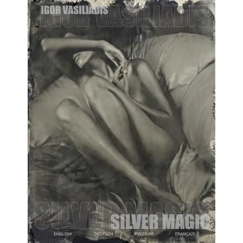 Silver magic: Art album of 107 Art nude, portrait and fashion photos by world famous photographer Igor Vasiliadis. The images are ma - Paperback