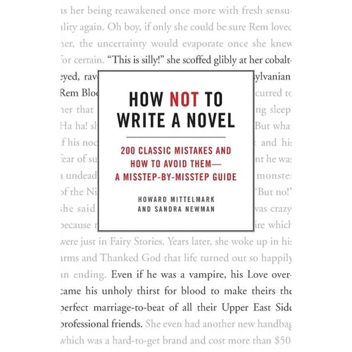 How Not to Write a Novel: 200 Classic Mistakes and How to Avoid Them--A Misstep-By-Misstep Guide - Paperback