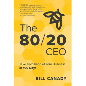 The 80/20 CEO: Take Command of Your Business in 100 Days - Paperback