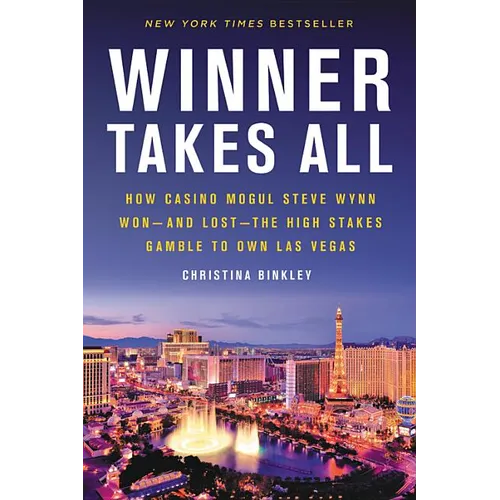 Winner Takes All: How Casino Mogul Steve Wynn Won-And Lost-The High Stakes Gamble to Own Las Vegas - Paperback
