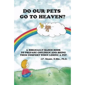 Do Our Pets Go to Heaven?: A Biblically Based Book to Prepare Children and Bring Them Comfort When Losing a Pet. - Paperback