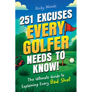 251 Excuses Every Golfer Needs to Know!: The Ultimate Guide to Explaining Every Bad Shot (A Funny Golf Gift) - Paperback