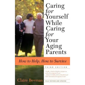 Caring for Yourself While Caring for Your Aging Parents, Third Edition: How to Help, How to Survive - Paperback