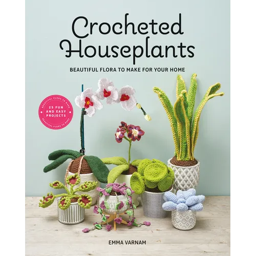 Crocheted Houseplants: Beautiful Flora to Make for Your Home - Paperback