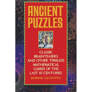 Ancient Puzzles: Classic Brainteasers and Other Timeless Mathematical Games of the Last Ten Centuries - Paperback