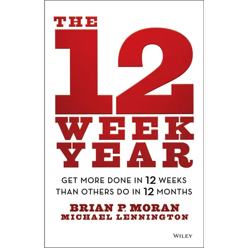 The 12 Week Year: Get More Done in 12 Weeks Than Others Do in 12 Months - Hardcover