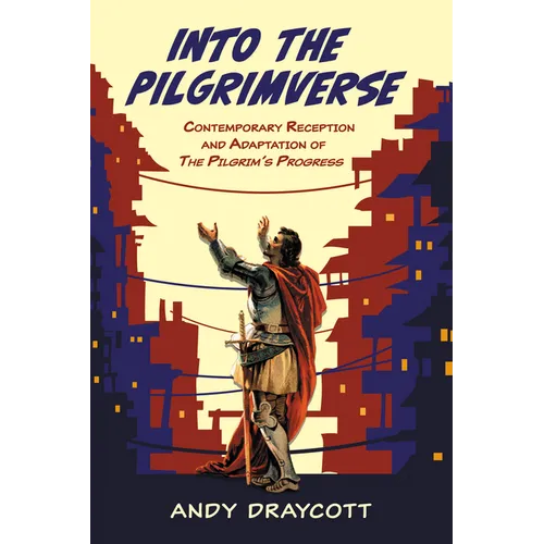Into the Pilgrimverse: Contemporary Reception and Adaptation of the Pilgrim's Progress - Paperback