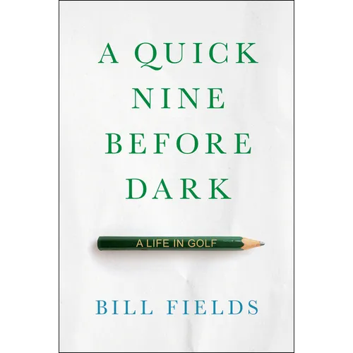 A Quick Nine Before Dark: A Life in Golf - Hardcover