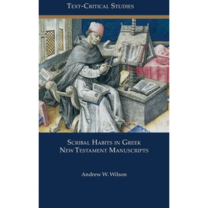 Scribal Habits in Greek New Testament Manuscripts - Hardcover