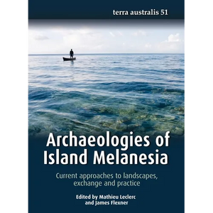 Archaeologies of Island Melanesia: Current approaches to landscapes, exchange and practice - Paperback