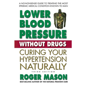 Lower Blood Pressure Without Drugs: Curing Your Hypertension Naturally - Paperback