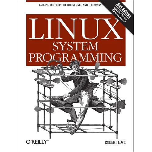 Linux System Programming: Talking Directly to the Kernel and C Library - Paperback