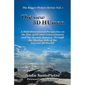The new 5D HUman: A Multidimensional Perspective on the Rise of HUman Consciousness and Our Karmic Journey Through the Shadow of the Current 3D World! - Paperback